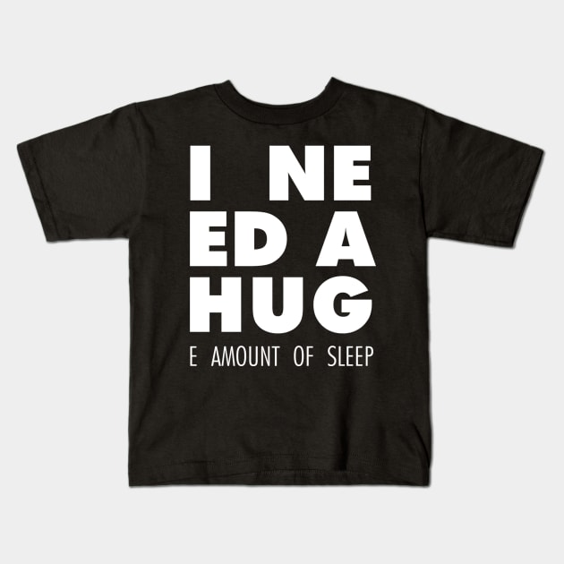 I Need A Hug(e amount of sleep) Kids T-Shirt by mercenary